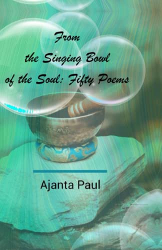 From the Singing Bowl of the Soul - Fifty Poems is a volume of reflections on a myriad facets of life