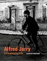 Alfred Jarry - A Pataphysical Life