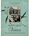 Australian Voices - Glimpses of Our Pioneering Past Through Diaries, Letters and Recollections from the First Fleet to the Great War