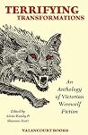 Terrifying Transformations - An Anthology of Victorian Werewolf Fiction