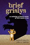 Brief Grislys - An Anthology of Horror Stories of 1000 Words of Less