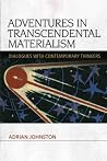 Adventures in Transcendental Materialism - Dialogues with Contemporary Thinkers