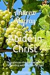 Abide in Christ - Thoughts on the Blessed Life of Fellowship with the Son of God - Transcribed from the 1895 edition - published by Henry Altemus