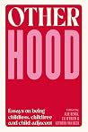 Otherhood - Essays on being childless, childfree and child-adjacent