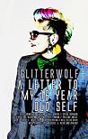 Glitterwolf - A Letter To My Sixteen Year Old Self