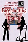 Faceplanting is Always an Option