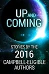 Up and Coming - Stories by the 2016 Campbell-Eligible Authors