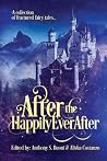After the Happily Ever After - a collection of fractured fairy tales