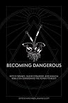 Becoming Dangerous - Witchy Femmes, Queer Conjurers and Magical Rebels on Summoning the Power to Resist