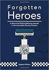 Forgotten Heroes - A Record of Police Gallantry Awards in the Lancashire County Palatine