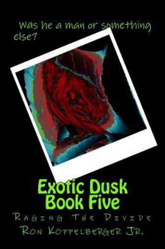Exotic Dusk Book Five - Raging The Divide