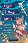 Fight, Magic, Items - The History of Final Fantasy, Dragon Quest, and the Rise of Japanese RPGs in the West