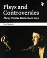 Plays and Controversies - Abbey Theatre Diaries 2000-2005