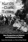 Kurds in Dark Times - New Perspectives on Violence and Resistance in Turkey