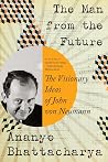 The Man from the Future - The Visionary Ideas of John von Neumann