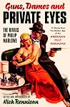 Guns, Dames and Private Eyes - The Rivals of Philip Marlowe - Stories from the Golden Age of the American Pulp Magazines