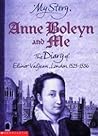 Anne Boleyn and Me - The Diary of Elinor Valjean, London, 1525-1536