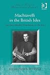 Machiavelli in the British Isles - Two Early Modern Translations of the Prince