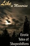Like a Moonrise - Erotic Tales of Shapeshifters