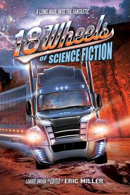 18 Wheels of Science Fiction. A Long Haul into the Fantastic