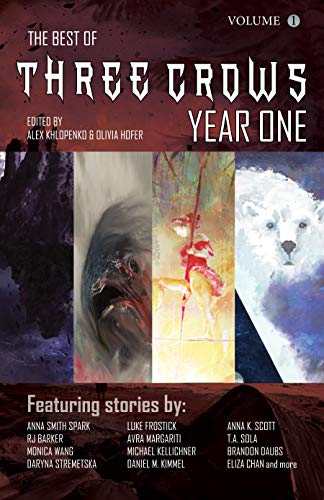 The Best of Three Crows. Year One - Anthology of Weird Science Fiction and Fantasy