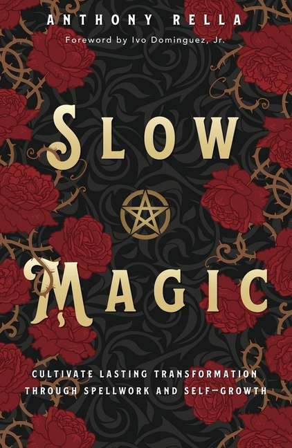 Slow Magic - Cultivate Lasting Transformation through Spellwork and Self-Growth