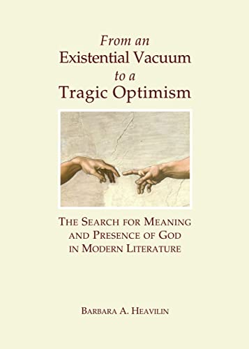 From an Existential Vacuum to a Tragic Optimism - The Search for Meaning and Presence of God in Modern Literature