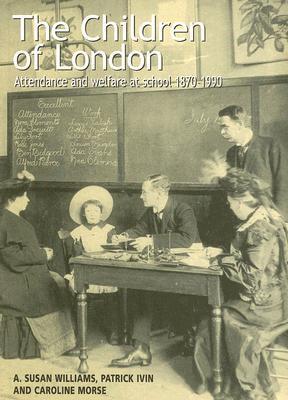 The Children of London - Attendance and Welfare at School 1870-1990