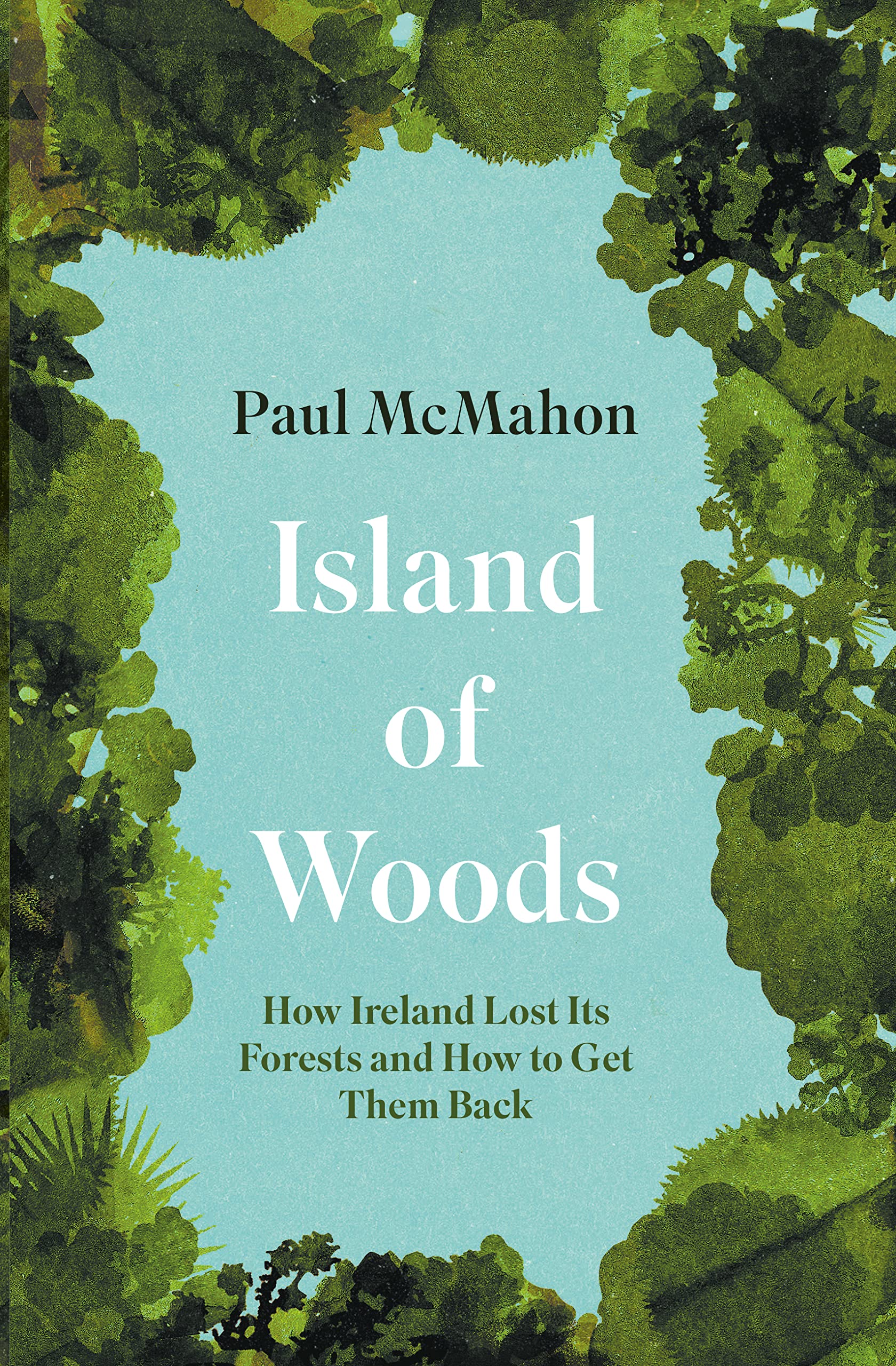 Island of Woods - How Ireland Lost its Forests and How to Get them Back