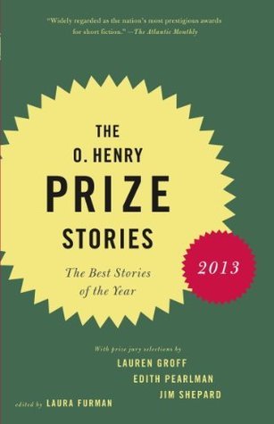 The O. Henry Prize Stories 2013. Including stories by Donald Antrim, Andrea Barrett, Ann Beattie, Deborah Eisenberg, Ruth Prawer Jhabvala, Kelly Link, ... Lily Tuck