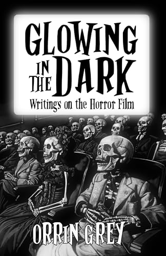 Glowing in the Dark - Writings on the Horror Film