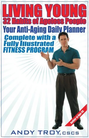 Living Young - 32 Habits of Ageless People - Your Anti-Aging Daily Planner Complete with a Fully-Illustrated Fitness Program